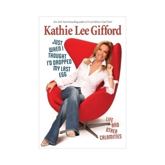 Just When I Thought I'd Dropped My Last Egg• Kathie Lee Gifford